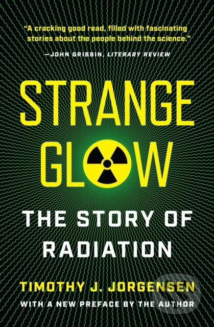 Strange Glow (The Story of Radiation) - Timothy J. Jorgensen - kniha z kategorie Přírodní vědy a technika