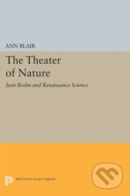 The Theater of Nature (Jean Bodin and Renaissance Science) - kniha z kategorie Humanitní a společenské vědy
