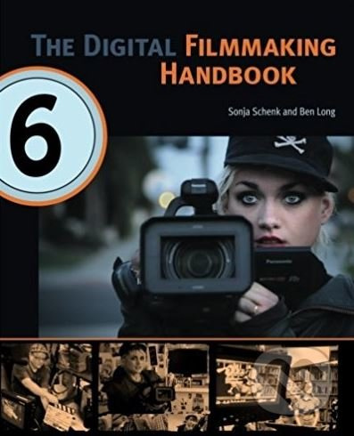 The Digital Filmmaking Handbook - Sonja Schenk, Ben Long - kniha z kategorie Odborné a naučné