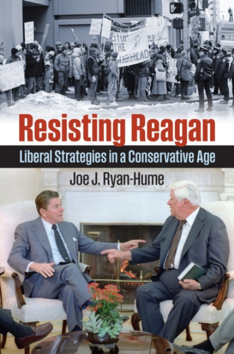 University Press of Kansas Resisting Reagan - Ryan-Hume, Joe J.