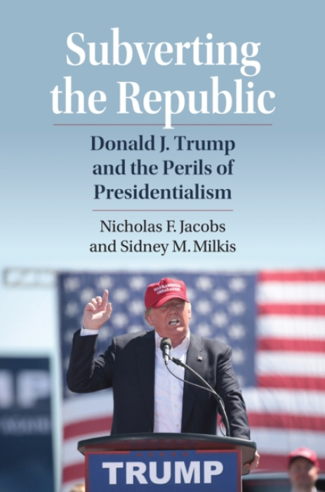 University Press of Kansas Subverting the Republic - Jacobs, Nicholas a Milkis, Sidney M.