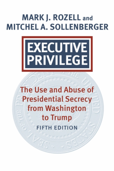 University Press of Kansas Executive Privilege - Rozell, Mark J. a Sollenberger, Mitchel A.