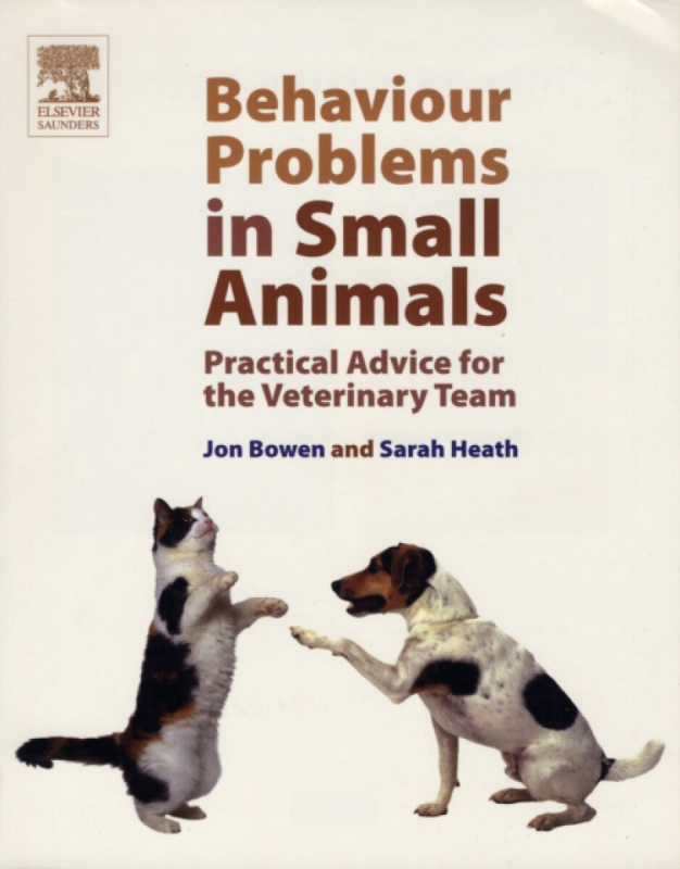 Behaviour Problems in Small Animals - Jon Bowen, Sarah, BVSc, DipECAWBM, CCAB, MRCVS (European Veterinary Specialist in Behavioural Medicine (Compan