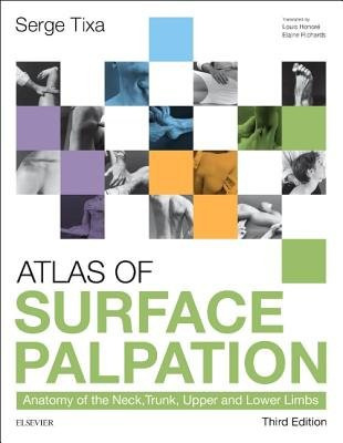 Atlas of Surface Palpation, Anatomy of the Neck, Trunk, Upper and Lower Limbs Elsevier Health Sciences