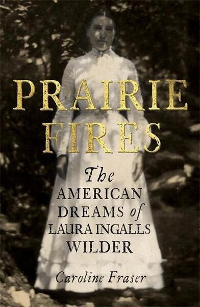 Prairie Fires (The American Dreams of Laura Ingalls Wilder) - kniha z kategorie Literární věda