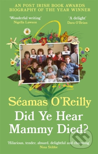 Did Ye Hear Mammy Died? (‘hilarious, tender, absurd, delightful and charming’ Nina Stibbe) - kniha z kategorie Životopisy, reportáže a myšlenky
