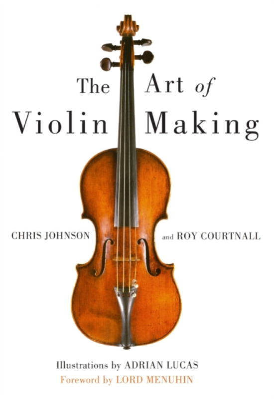 Art of Violin Making - Chris Johnson, Roy Courtnall