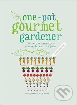 The One-Pot Gourmet Gardener (Delicious container recipes to grow together and cook together) - kniha z kategorie Odborné a naučné