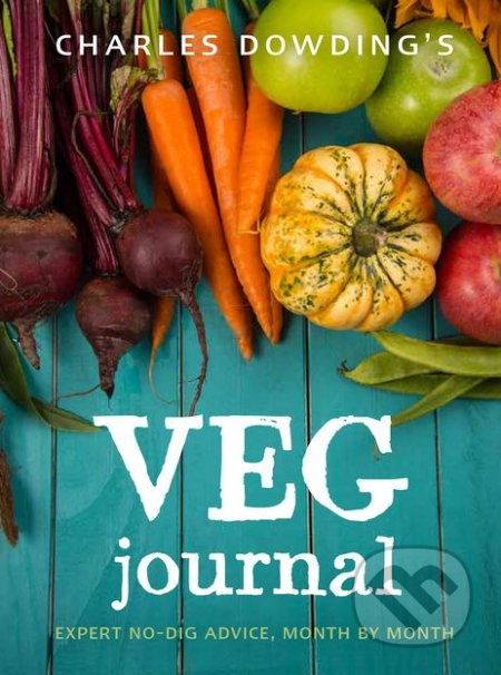 Charles Dowding's Veg Journal (Expert no-dig advice, month by month) - kniha z kategorie Dům, byt a zahrada