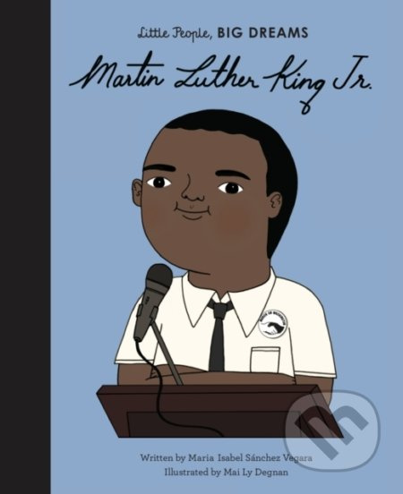 Martin Luther King Jr. - Maria Isabel Sánchez Vegara, Mai Ly Degnan (ilustrácie) - kniha z kategorie Naučné knihy