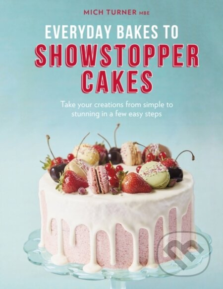 Everyday Bakes to Showstopper Cakes - Mich Turner - kniha z kategorie Zdraví a životní styl