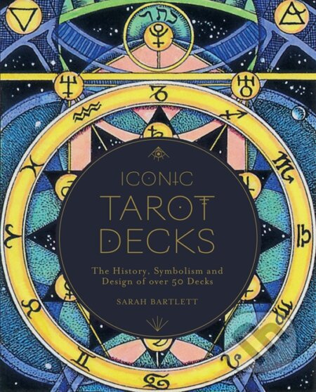 Iconic Tarot Decks (The History, Symbolism and Design of over 50 Decks) - kniha z kategorie Věštění z karet
