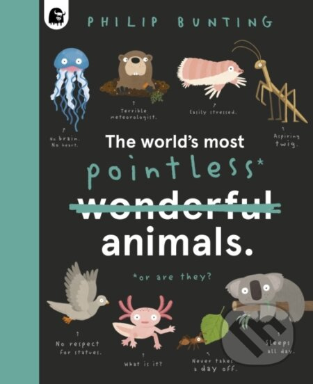 The World's Most Pointless Animals (Or are they?) - Philip Bunting - kniha z kategorie Pro děti