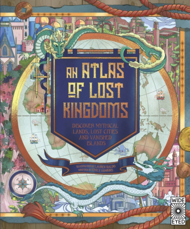 An Atlas of Lost Kingdoms (Discover Mythical Lands, Lost Cities and Vanished Islands) - kniha z kategorie Pro děti