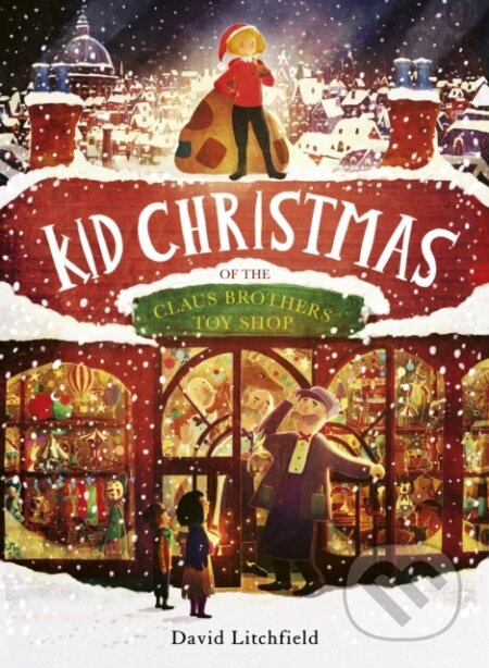 Kid Christmas (of the Claus Brothers Toy Shop) - David Litchfield - kniha z kategorie Pro děti