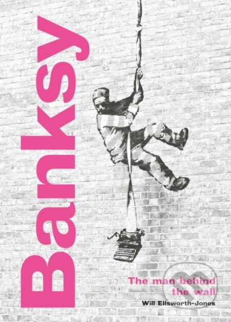 Banksy: The Man behind the Wall (Revised and Illustrated Edition) - kniha z kategorie Umění, design a architektura