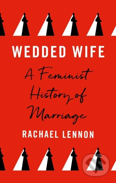Wedded Wife (A Feminist History of Marriage) - Ms. Rachael Lennon - kniha z kategorie Humanitní a společenské vědy