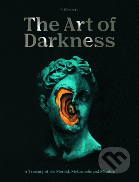 The Art of Darkness (A Treasury of the Morbid, Melancholic and Macabre) - kniha z kategorie Humanitní a společenské vědy