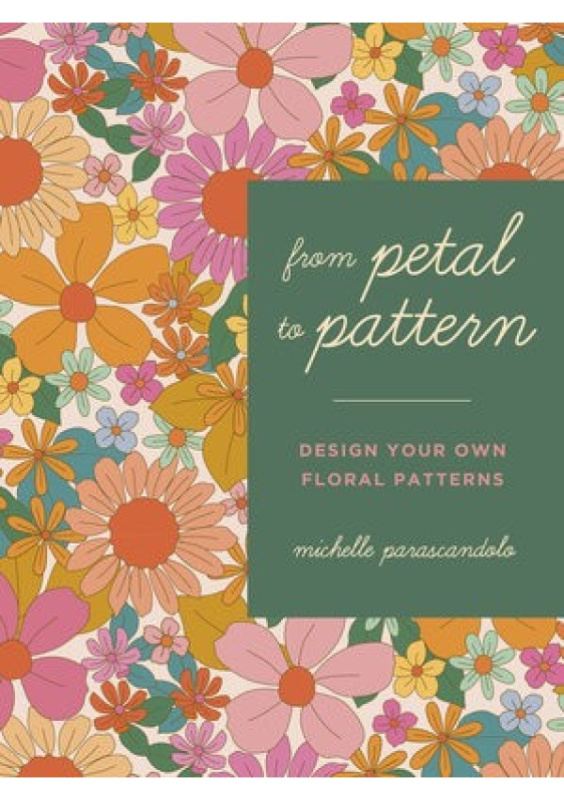 From Petal to Pattern, Design your own floral patterns. Draw on nature. Quarto Publishing PLC