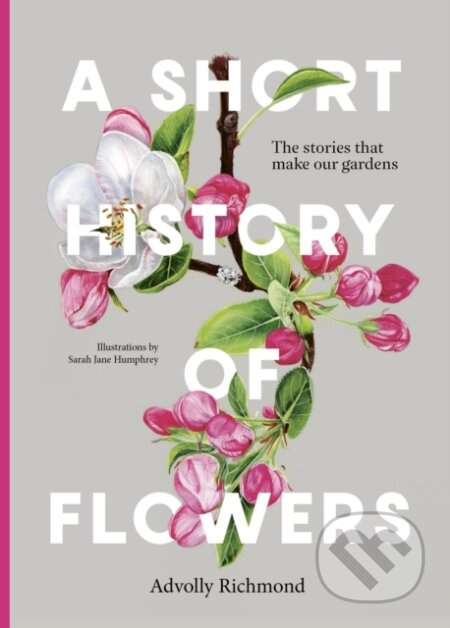 A Short History of Flowers (The stories that make our gardens) - kniha z kategorie Historie