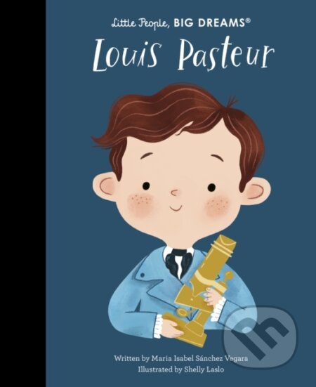 Louis Pasteur - Maria Isabel Sanchez Vegara, Shelly Laslo (ilustrátor) - kniha z kategorie Naučné knihy