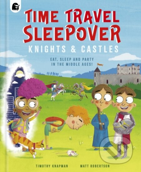 Time Travel Sleepover: Knights & Castles - Timothy Knapman - kniha z kategorie Pro děti