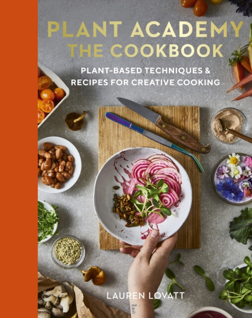 Plant Academy: The Cookbook - Rachel de Thample, Lauren Lovatt, Carolina RodrÃguez