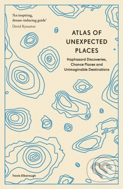 Atlas of Unexpected Places (Haphazard Discoveries, Chance Places and Unimaginable Destinations) - kniha z kategorie Geologie