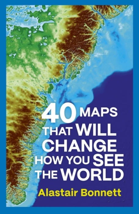 Quarto Publishing PLC 40 Maps That Will Change How You See the World - Bonnett, Alastair