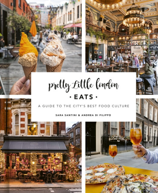 Pretty Little London: Eats - Andrea Di Filippo, Sara Santini