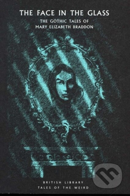 The Face in the Glass (The Gothic Tales of Mary Elizabeth Braddon) - kniha z kategorie Horory