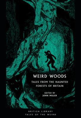 Weird Woods, Tales from the Haunted Forests of Britain British Library Publishing
