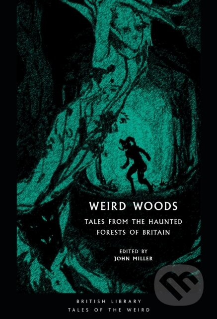 Weird Woods, Tales from the Haunted Forests of Britain British Library Publishing