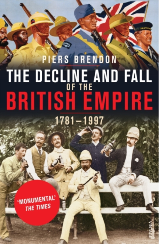 The Decline And Fall Of The British Empire - Piers Brendon