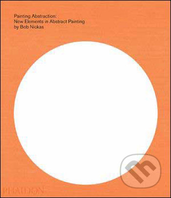 Painting Abstraction - Bob Nickas - kniha z kategorie Umění, design a architektura
