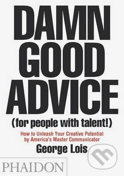 Damn Good Advice (For People with Talent!) Phaidon Press Ltd