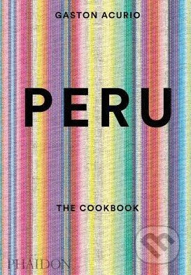Peru, The Cookbook Phaidon Press Ltd