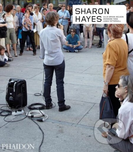 Sharon Hayes - Julia Bryan-Wilson, Jeannine Tang, Lanka Tattersall - kniha z kategorie Fotografie