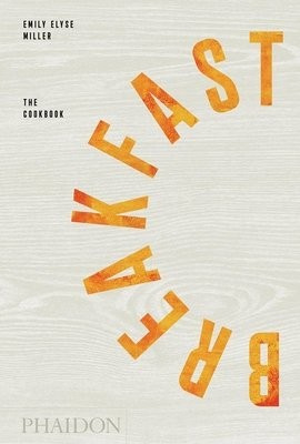 Breakfast, The Cookbook Phaidon Press Ltd