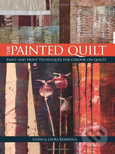 The Painted Quilt (Paint and Print Techniques for Colour on Quilts) - kniha z kategorie Malířství a sochařství
