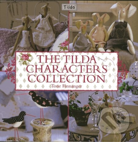 The Tilda Characters Collection (Birds, Bunnies, Angels and Dolls) - kniha z kategorie Ruční práce