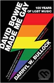 David Bowie Made Me Gay (100 Years of LGBT Music) - Darryl W. Bullock - kniha z kategorie Životopisy
