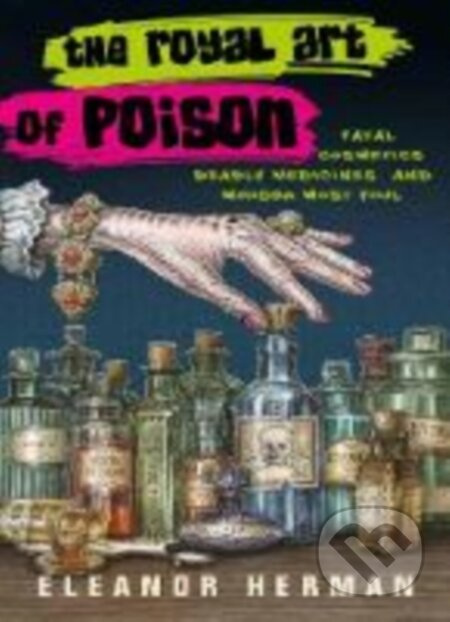 The Royal Art of Poison (Fatal Cosmetics, Deadly Medicines and Murder Most Foul) - kniha z kategorie Historie