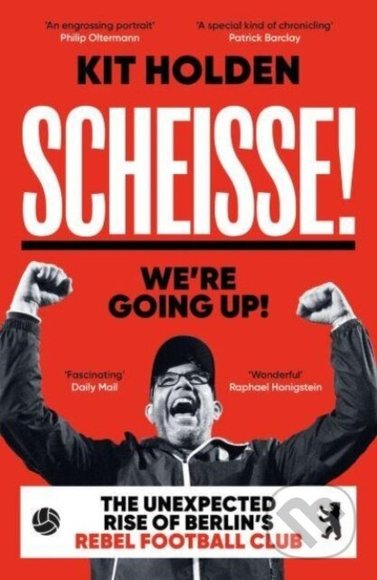 Scheisse! We're Going Up! (The Unexpected Rise of Berlin's Rebel Football Club) - kniha z kategorie Humanitní a společenské vědy