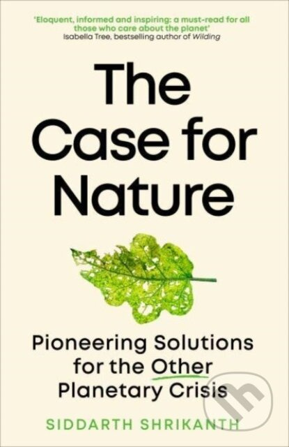 The Case for Nature (Pioneering Solutions for A Planetary Crisis) - kniha z kategorie Byznys a management