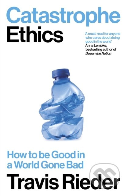Catastrophe Ethics (How to Be Good in a World Gone Bad) - kniha z kategorie Filozofie