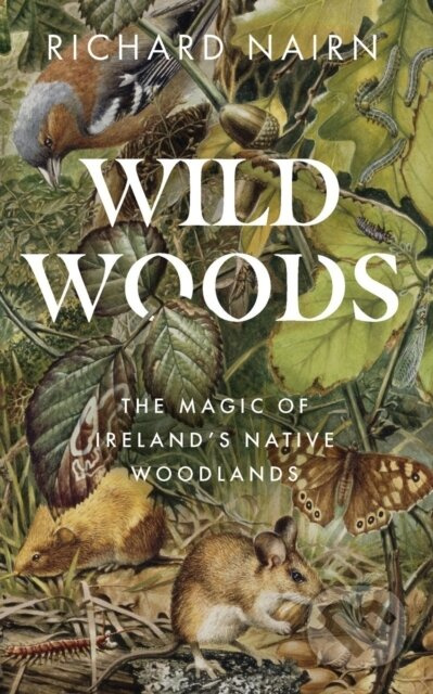 Wildwoods (The Magic of Ireland’s Native Woodlands) - kniha z kategorie Právo