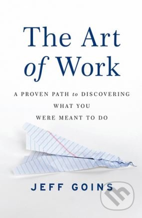 The Art of Work (A Proven Path to Discovering What You Were Meant to Do) - kniha z kategorie Ekonomie