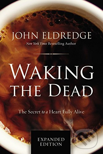 Waking the Dead (The Secret to a Heart Fully Alive) - kniha z kategorie Náboženská literatúra