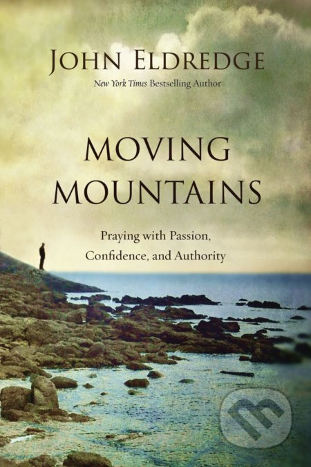 Moving Mountains (Praying with Passion, Confidence, and Authority) - kniha z kategorie Náboženská literatura